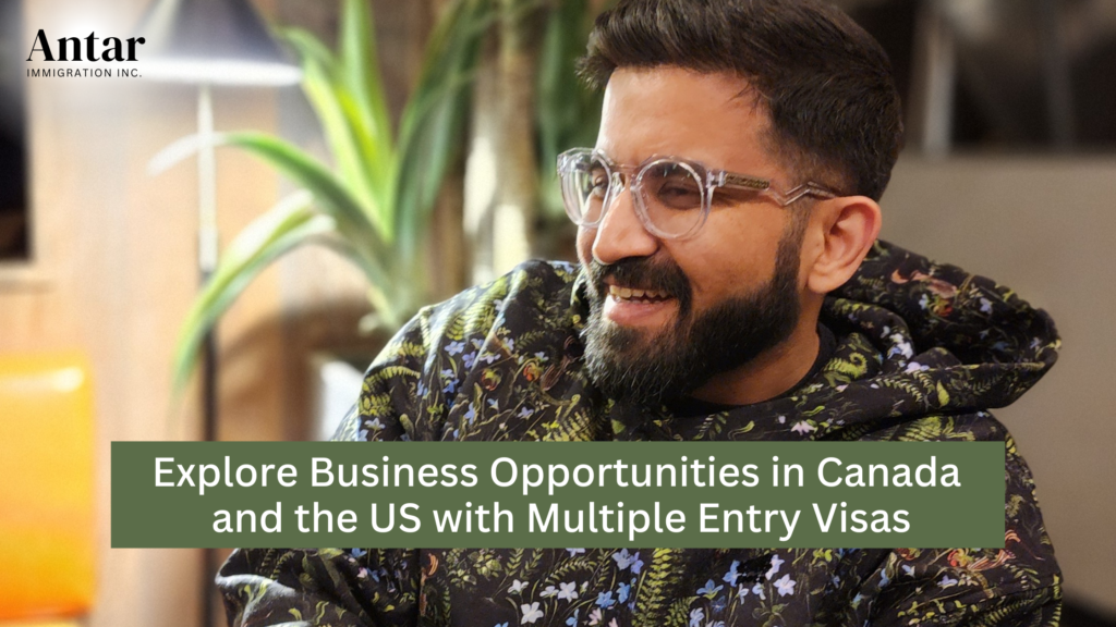 How Indian entrepreneurs can secure a multiple entry business visa for Canada and the US to expand cross-border opportunities.